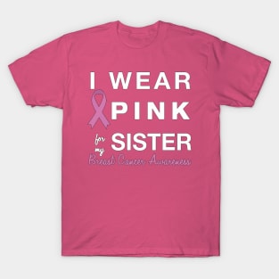 I Wear Pink for my Sister - Breast Cancer Awareness T-Shirt